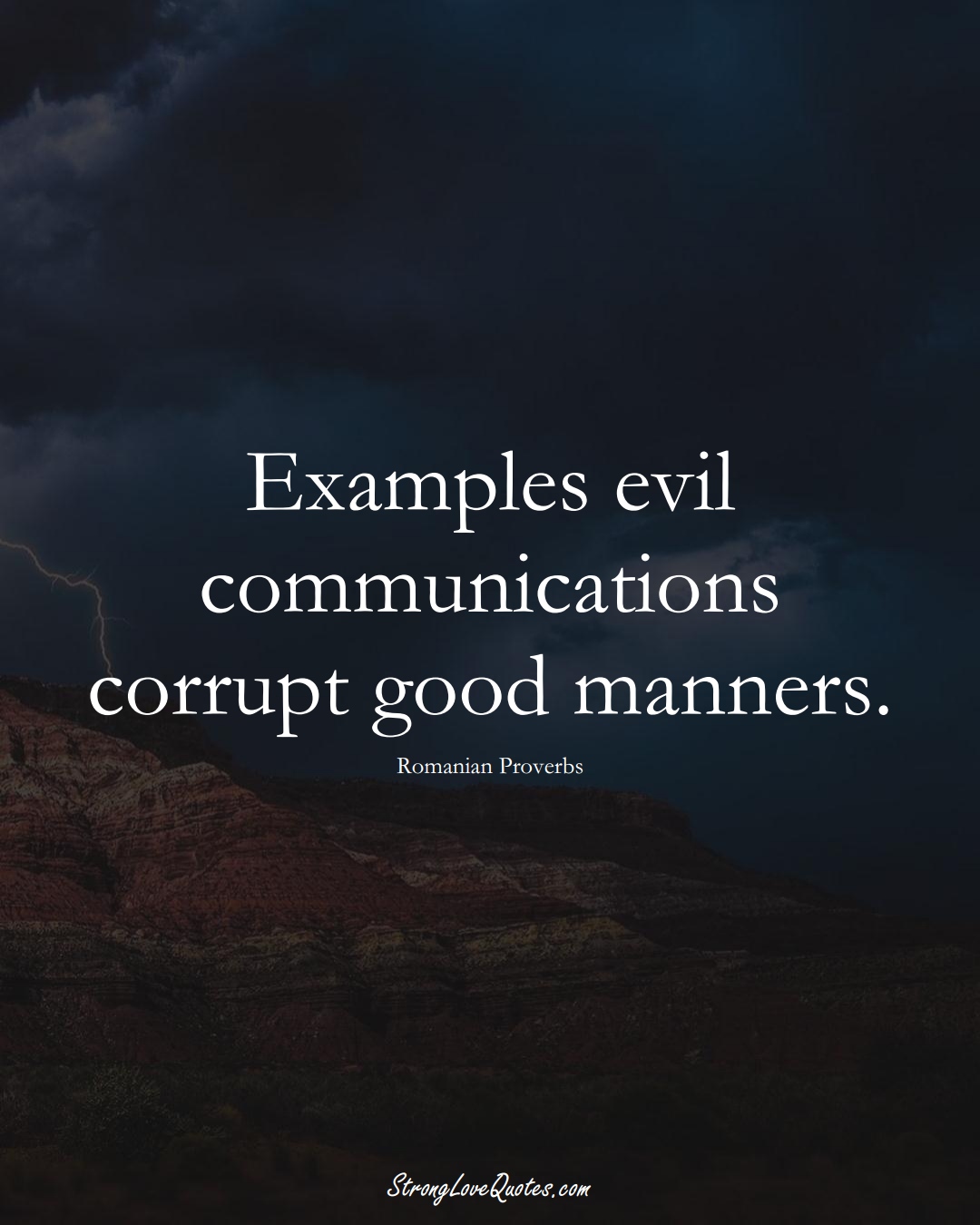Examples evil communications corrupt good manners. (Romanian Sayings);  #EuropeanSayings