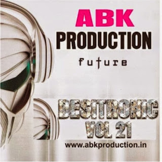 DESITRONIC VOL - 21 DJ ABHISHEK (ABK PRODUCTION)