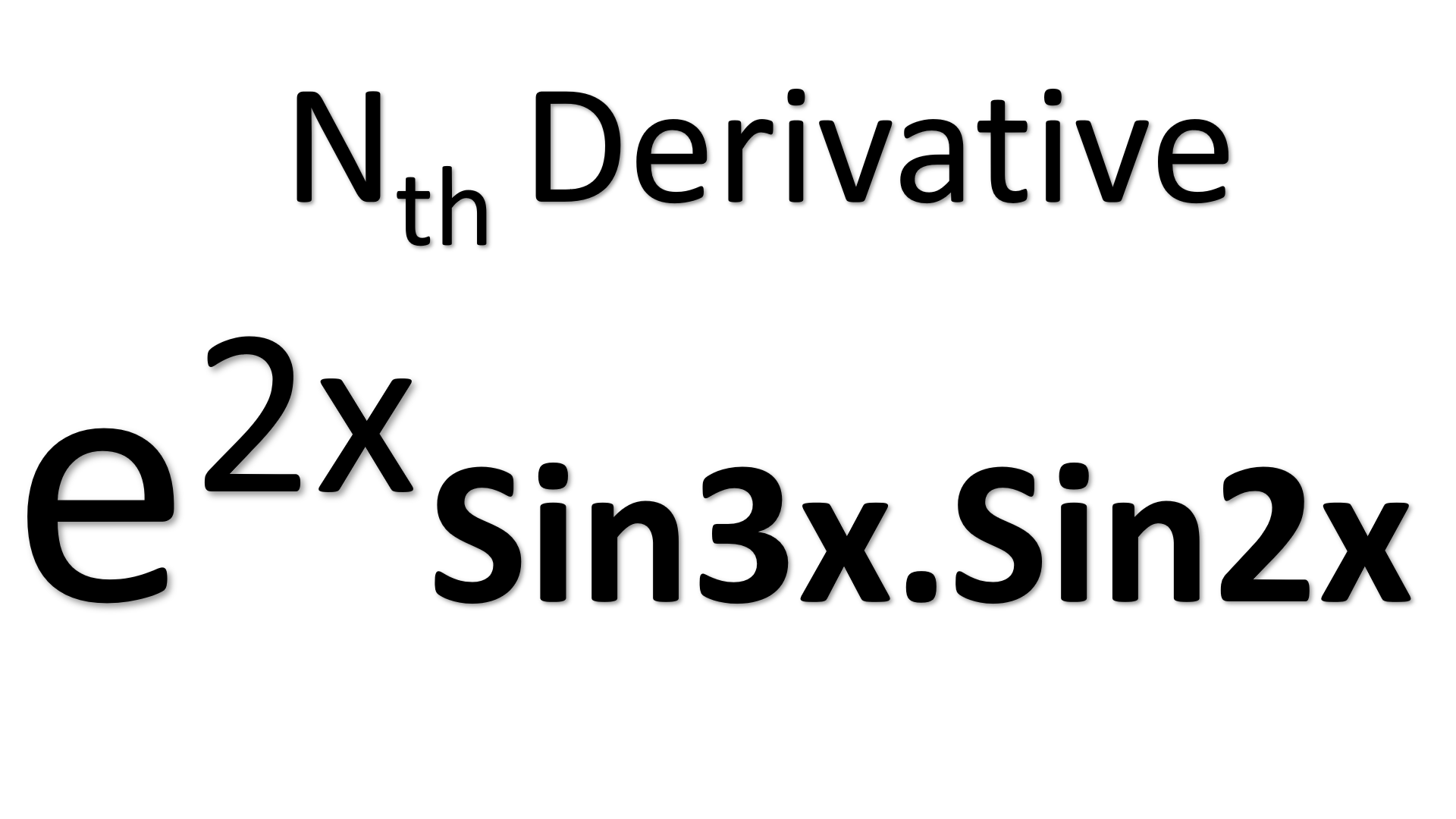 Nth Derivative Of `e^{2x} Sin3x.Sin2x` Leibnitz Theorem Of Nth