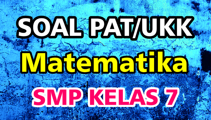 Soal PAT/UKK Matematika Kelas 7 SMP/MTs - FourSobang