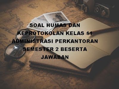 Soal Humas Dan Keprotokolan Kelas 11 Administrasi Perkantoran Semester 2 Beserta Jawaban Dunia Smk