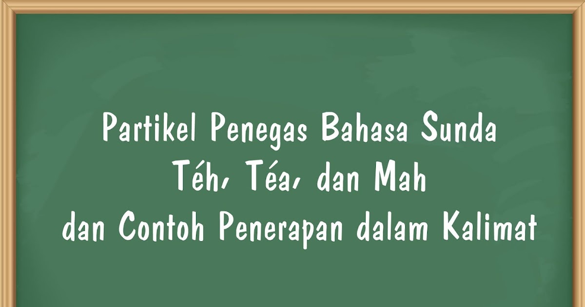 Partikel Penegas Bahasa Sunda Teh Tea Dan Mah Dan Contoh Penerapan Dalam Kalimat
