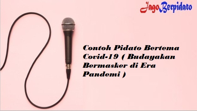 Contoh Pidato Bertema Covid 19 Budayakan Bermasker Di Era Pandemi Jago Berpidato Apa Yang Kamu Cari Ada Disini