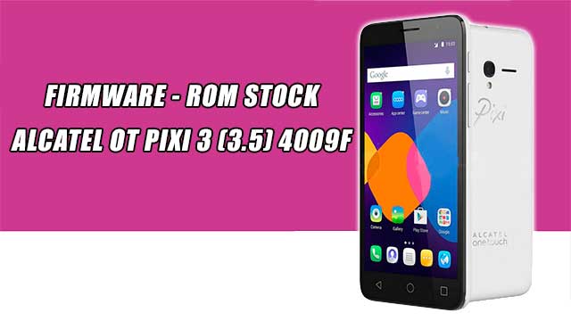 rom stock Alcatel OT Pixi 3 (3.5) 4009F Movistar rom stock Alcatel OT Pixi 3 (3.5) 4009F Movistar