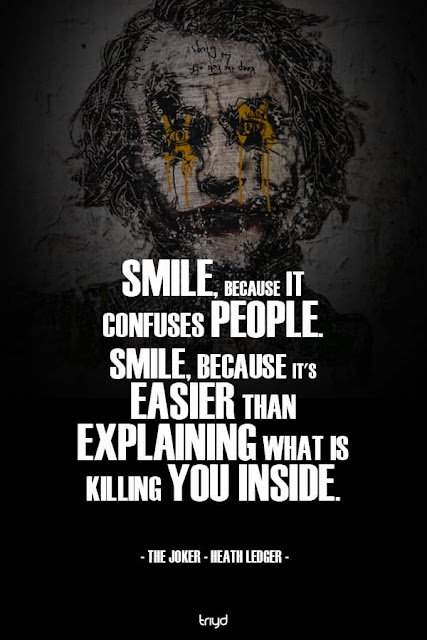 “Smile, because it confuses people. Smile, because it's easier than ...