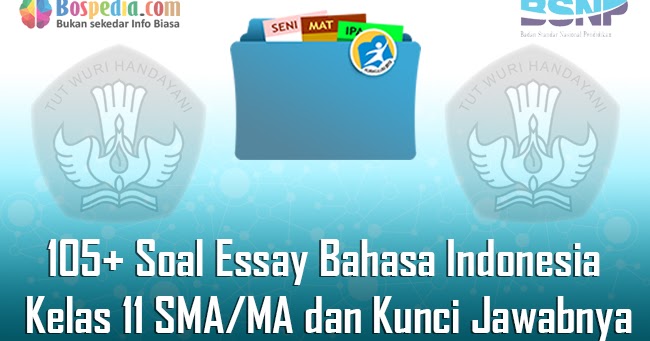 Lengkap 105 Contoh Soal Essay Bahasa Indonesia Kelas 11 Sma Ma Dan Kunci Jawabnya Terbaru Bospedia