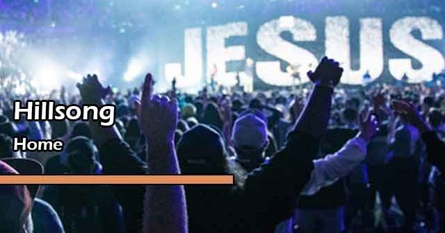 Lirik Lagu Rohani Home by Hillsong - YuKampus