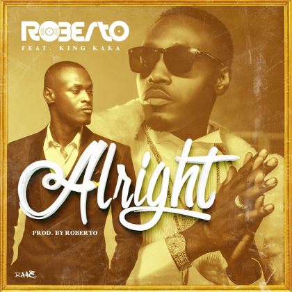 Roberto Ft. King Kaka - Alright Roberto Ft. King Kaka - Alright