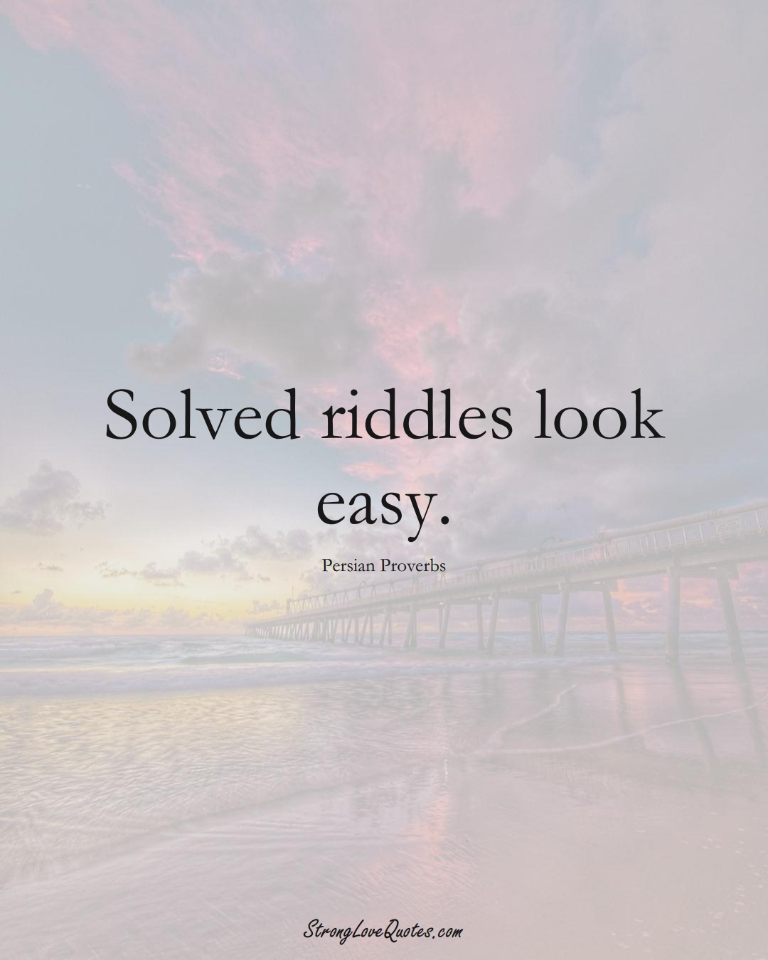 Solved riddles look easy. (Persian Sayings);  #aVarietyofCulturesSayings