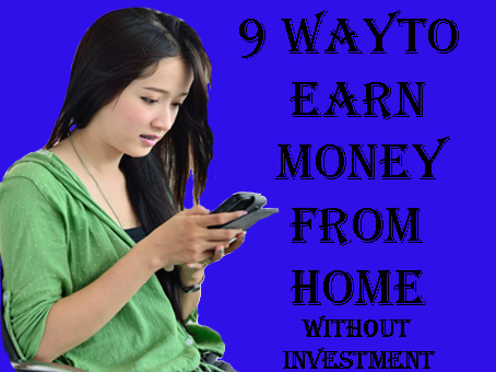 9 way to earn money from home without investment 9 way to earn money from home without investment