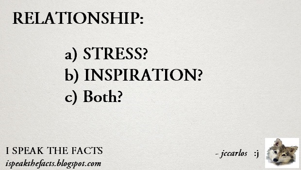I SPEAK THE FACTS: QUOTES: RELATIONSHIP: STRESS? INSPIRATION? BOTH?