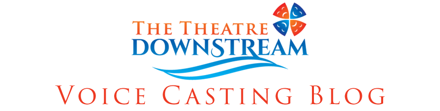 The Theatre Downstream Voice Casting Blog