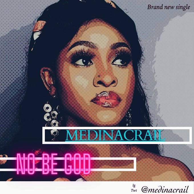 Medina Crail – No Be God | @medinacrail