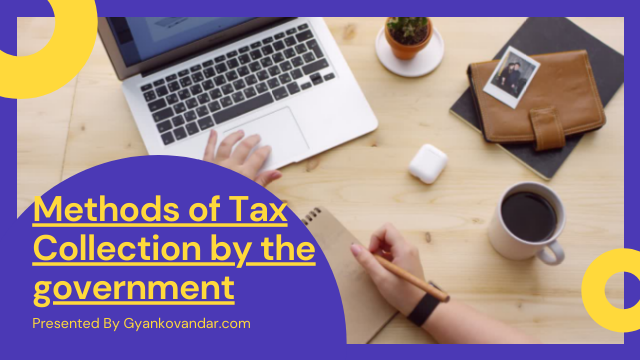 Methods of Tax Collection by The Government | Gyankovandar