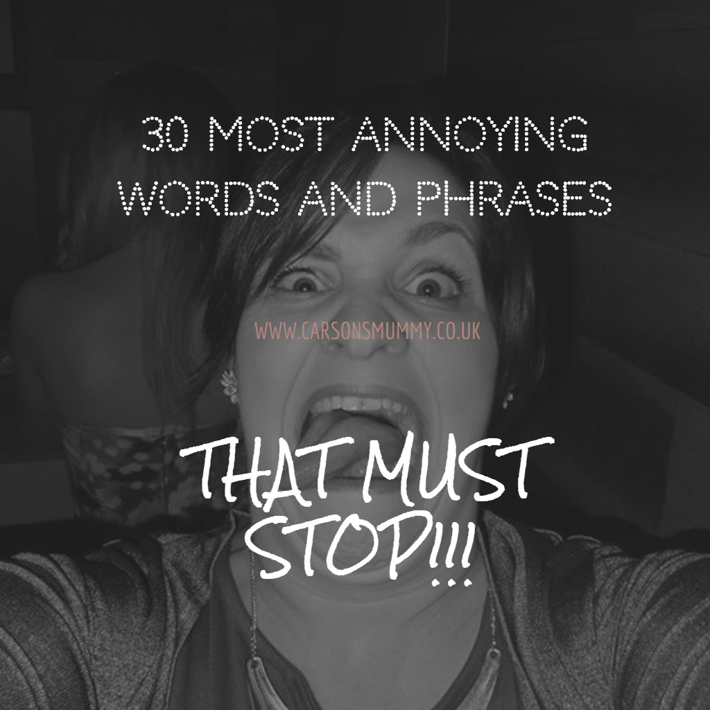 30 Annoying Words and Phrases That MUST STOP! Coming from Carson's Mummy