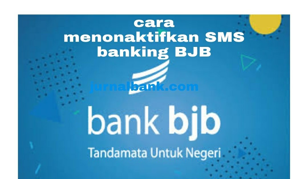Cara Menonaktifkan Sms Banking Bank Bjb Jurnalbank Cara Menonaktifkan Sms Banking Bank Bjb Jurnalbank