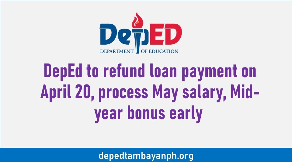 Deped to refund Loan payment on April 20, process May salary, Midyear