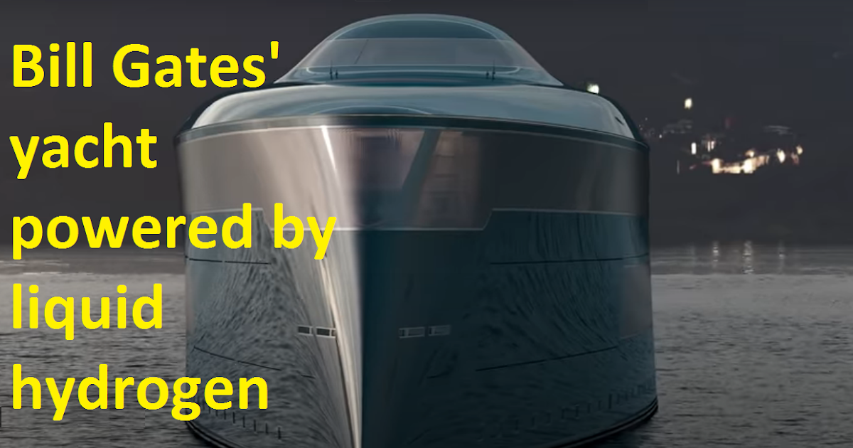 Bill Gates' yacht powered by liquid hydrogen, coast more than 600