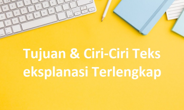 Tujuan Ciri Ciri Teks Eksplanasi Terlengkap 2021 Informasi Pendidikan