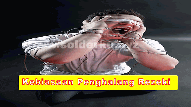 Kebiasaan Penghalang Rezeki 