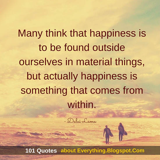 Happiness is something that comes from within - Dalai Lama Quote