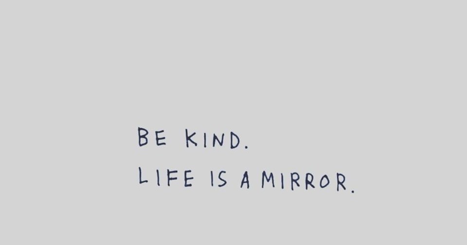 Be kind life is a mirror Picture Of The Day