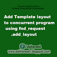 Add Template layout to concurrent program using fnd_request.add_layout, askhareesh blog for Oracle Apps