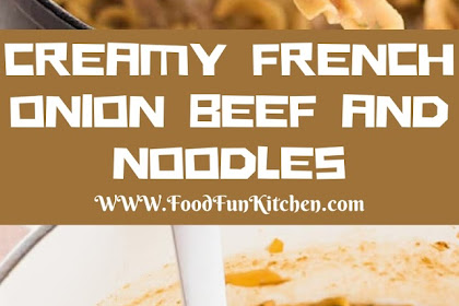 CREAMY FRENCH ONION BEEF AND NOODLES