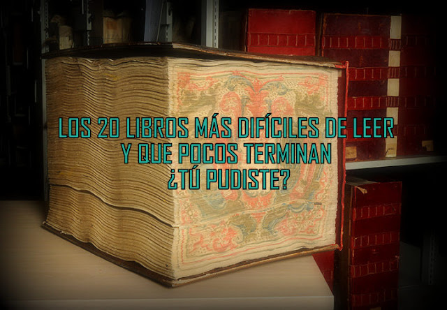 Los 20 libros más difíciles de leer y que pocos terminan ¿tú pudiste?