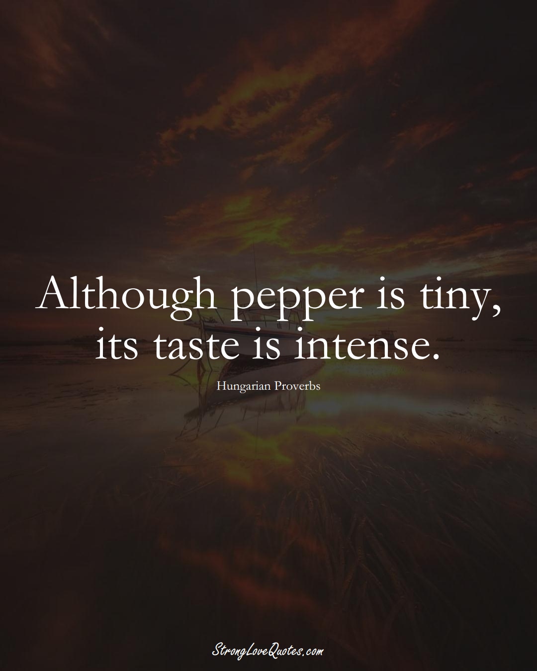 Although pepper is tiny, its taste is intense. (Hungarian Sayings);  #EuropeanSayings