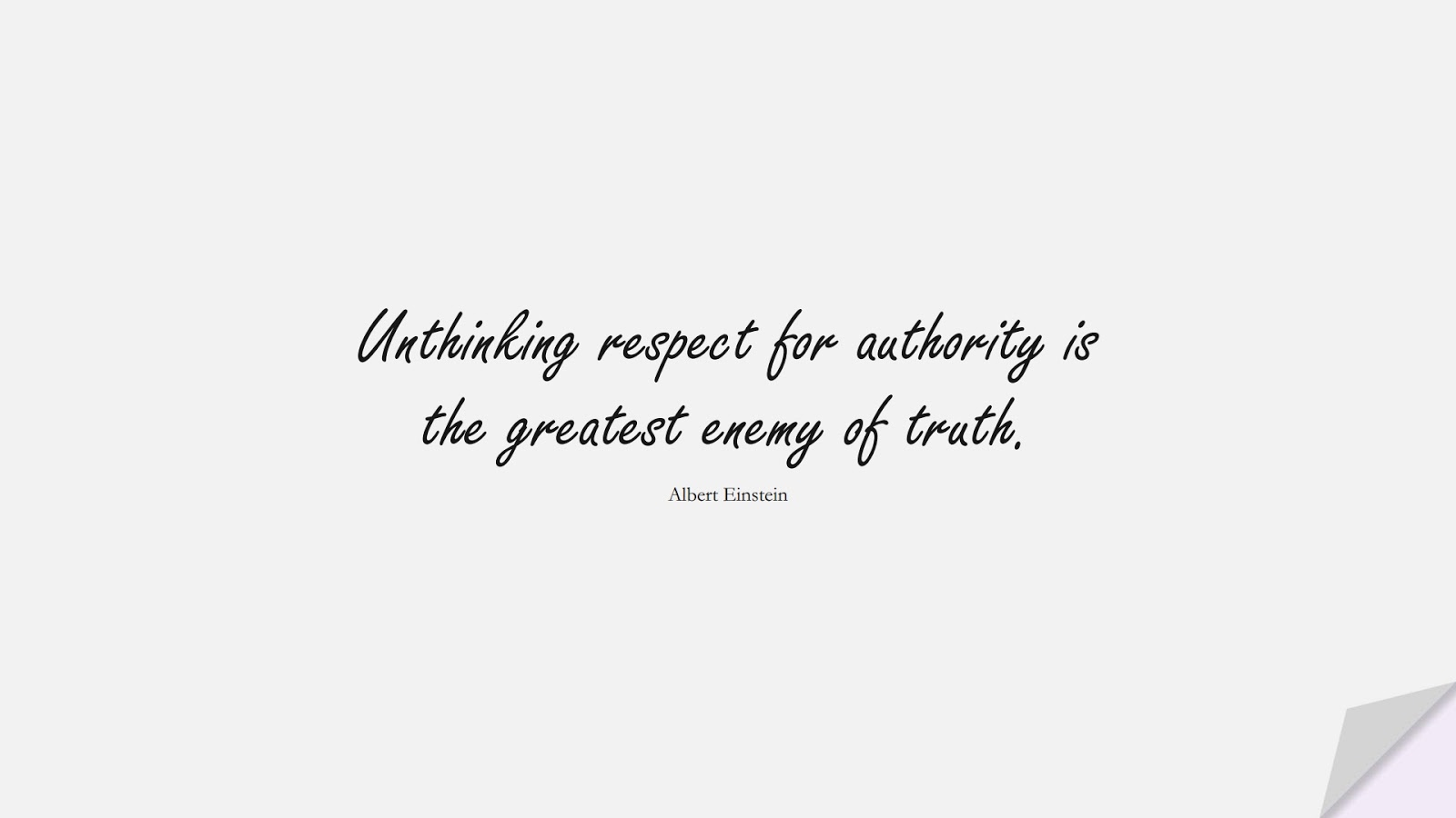 Unthinking respect for authority is the greatest enemy of truth. (Albert Einstein);  #WordsofWisdom