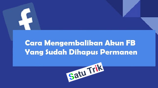 Cara Mengaktifkan Kembali Akun FB yang Dihapus Permanen