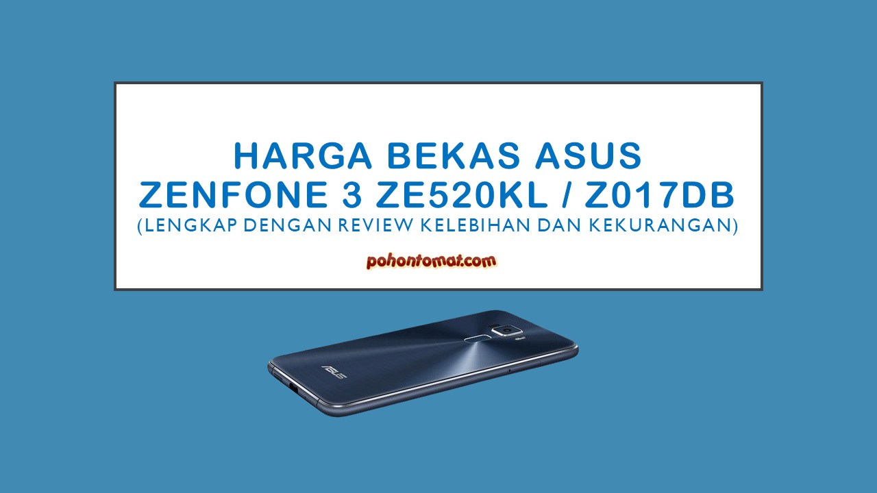 Harga Bekas Asus Zenfone 3 Ze520kl Z017db Review Kelebihan Dan Kekurangan Blogkaktri
