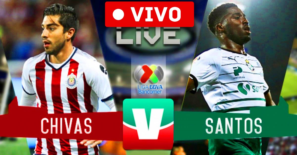 Guadalajara Chivas vs Santos Laguna LIVE / EN VIVO Liga MX Ver Hoy