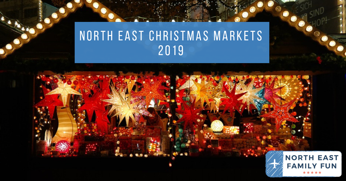 The Ultimate Guide To Christmas Markets In North East England 2019 North East Family Fun