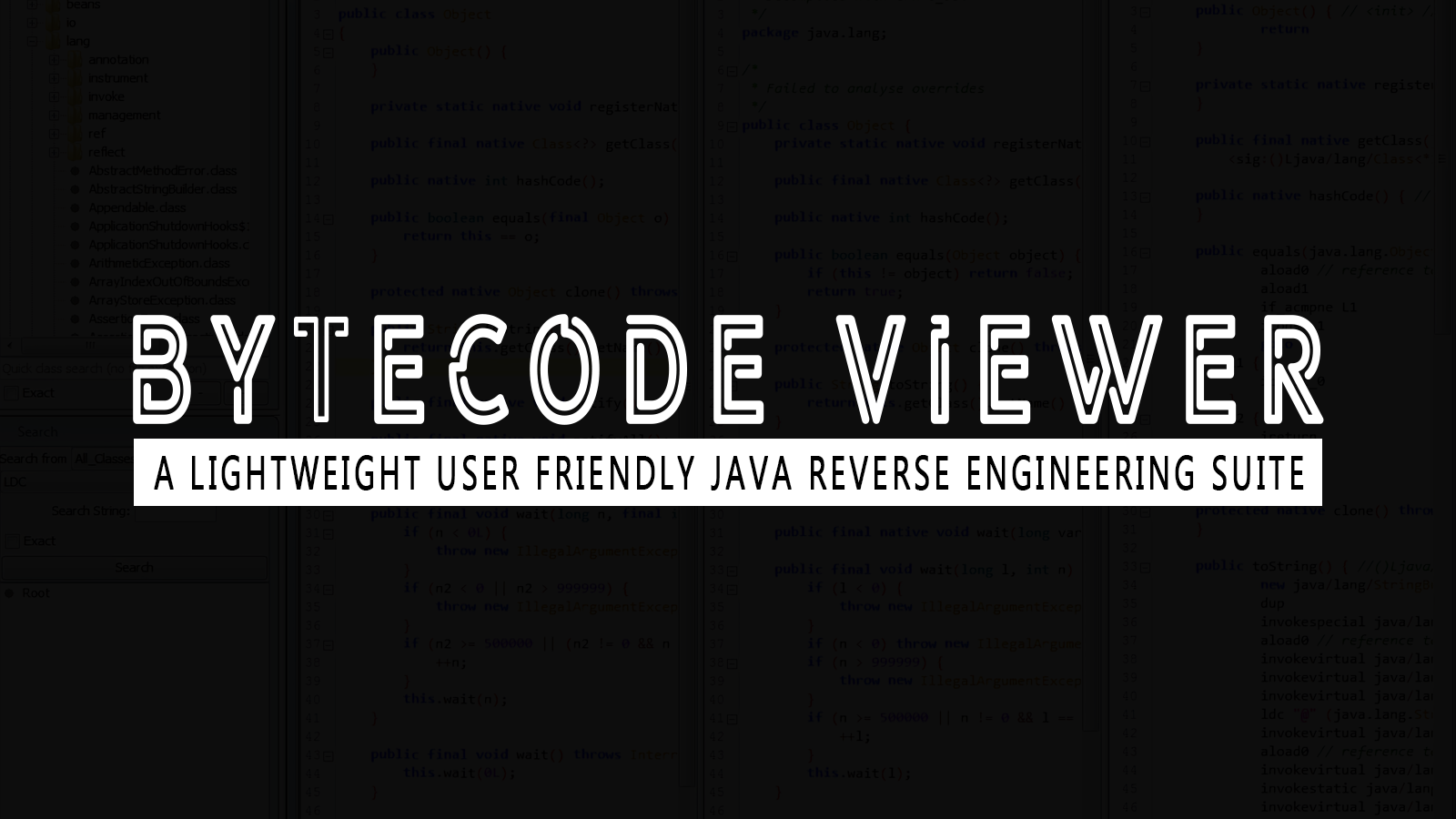 Bytecode Viewer - A Lightweight User Friendly Java Reverse Engineering Suite Bytecode Viewer - A Lightweight User Friendly Java Reverse Engineering Suite