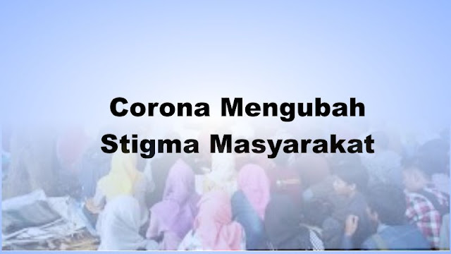 Corona Mengubah Stigma Masyarakat