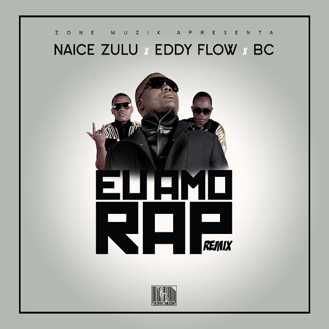 Naice Zulu Feat. BC e Eddy Flow - Eu amo o Rap (Remix) "Rap" (Download Free)