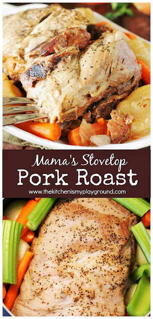 Mama's Stovetop Pork Roast ~ Slow-simmered on the stovetop until fork tender. With its great flavor & one-pot prep, it will quickly become a family favorite meal!  www.thekitchenismyplayground.com
