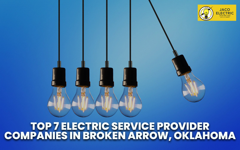 Top 7 Electric Service Provider Companies in Broken Arrow, Oklahoma.
