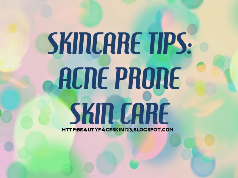 GREAT SKINandLIFE SKINCARE TIPS ACNE PRONE SKIN CARE