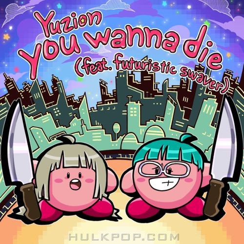 YUZION – You Wanna Die (Feat. Futuristic Swaver) – Single