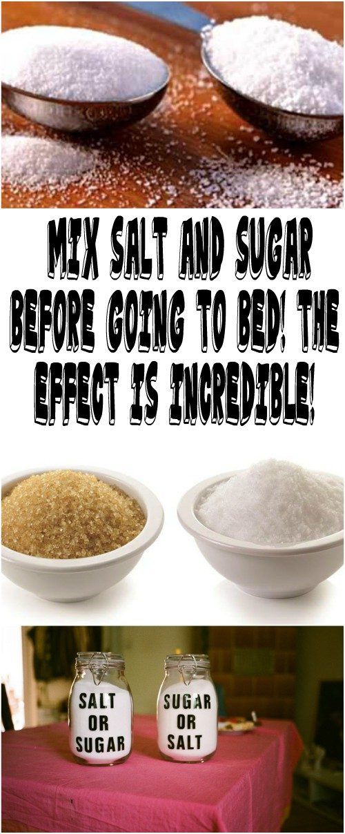 Mix Salt And Sugar Before Going To Bed The Effect Is Amazing