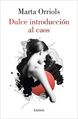 Reseña: Dulce introducción al caos, Marta Orriols  (Lumen, Octubre 2020)