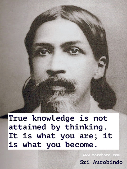 Sri Aurobindo Quotes, Life Quotes, Soul Quotes, Sri Aurobindo Spirituality Quotes, Sri Aurobindo Yoga Quotes. Sri Aurobindo Teachings