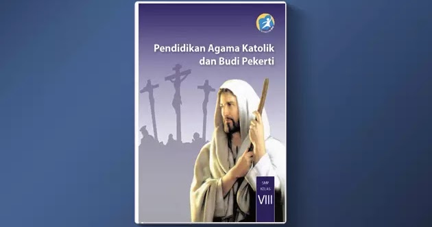 Buku Siswa Pendidikan Agama Katolik Dan Budi Pekerti Smp Kelas Viii Kurikulum 2013 Arsip Guru