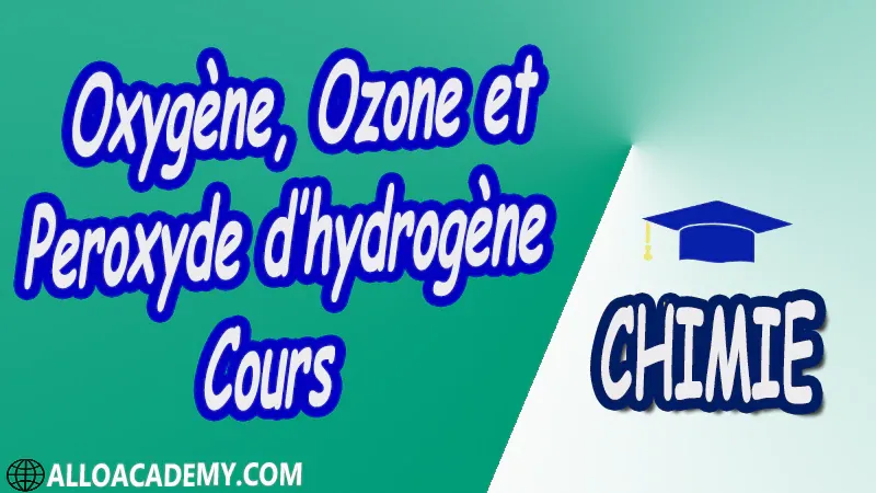 Oxygène, Ozone et Peroxyde d’hydrogène ( Chimie Minérale ) - Cours pdf
