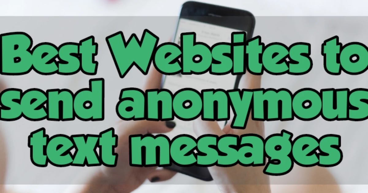Best Websites To Send Anonymous Text Messages Best Websites To Send Anonymous Text Messages