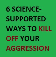 6 Science-Supported Ways to Kill Off Your Aggression