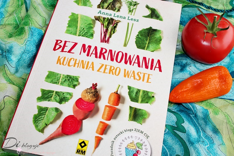 Bez Marnowania Kuchnia Zero Waste Recenzja Di Bloguje